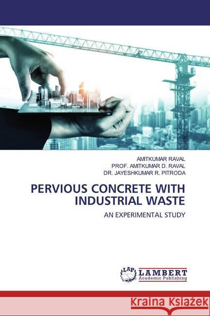 Pervious Concrete with Industrial waste : An Experimental Study Raval, Amitkumar; RAVAL, PROF. AMITKUMAR D.; Pitroda, Jayeshkumar R. 9786202520218 LAP Lambert Academic Publishing - książka