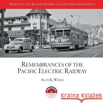 PERYHS Monograph 9: Alan K. Weeks, Remembrances of the Pacific Electric Railway Finn, Jack 9781537778426 Createspace Independent Publishing Platform - książka