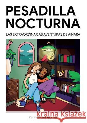 Pesadilla nocturna: Las extraordinarias aventuras de Ainara Zaray Mulet Alonso 9788411230841 Books on Demand - książka