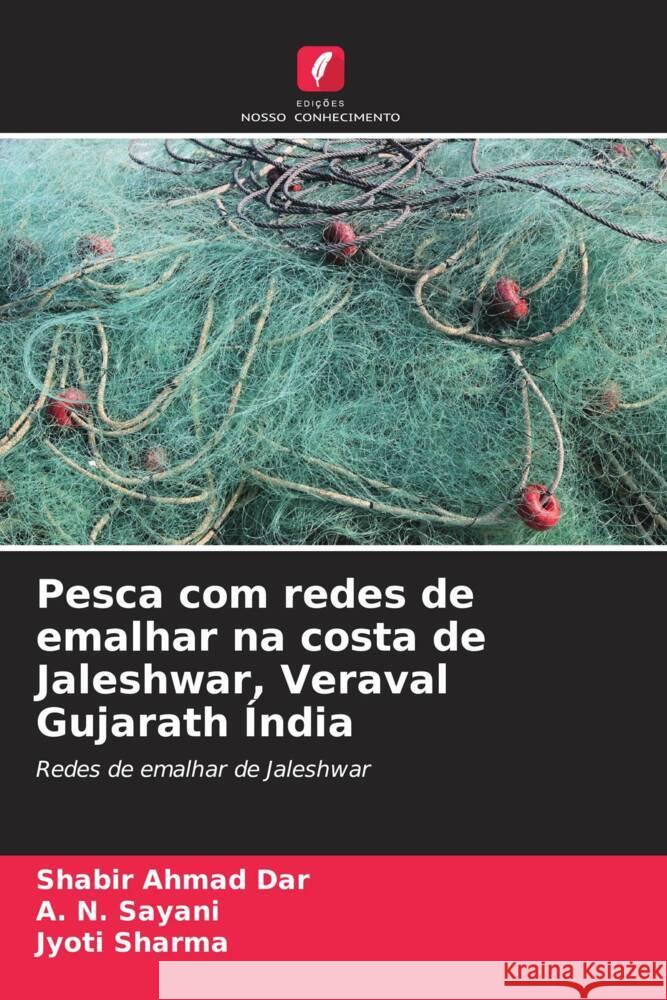Pesca com redes de emalhar na costa de Jaleshwar, Veraval Gujarath ?ndia Shabir Ahmad Dar A. N. Sayani Jyoti Sharma 9786207332014 Edicoes Nosso Conhecimento - książka