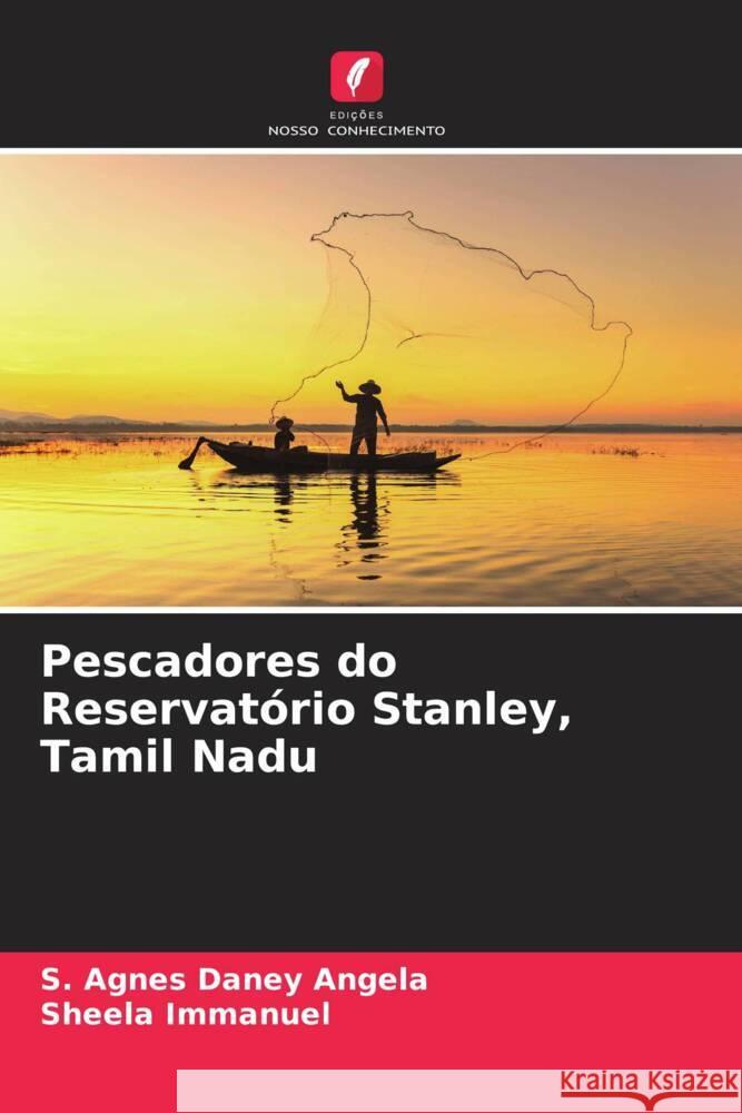 Pescadores do Reservatório Stanley, Tamil Nadu Angela, S. Agnes Daney, Immanuel, Sheela 9786205466032 Edições Nosso Conhecimento - książka