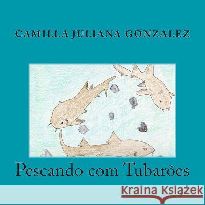 Pescando com Tubarões Gonzalez, Camilla Juliana 9781496194589 Createspace - książka