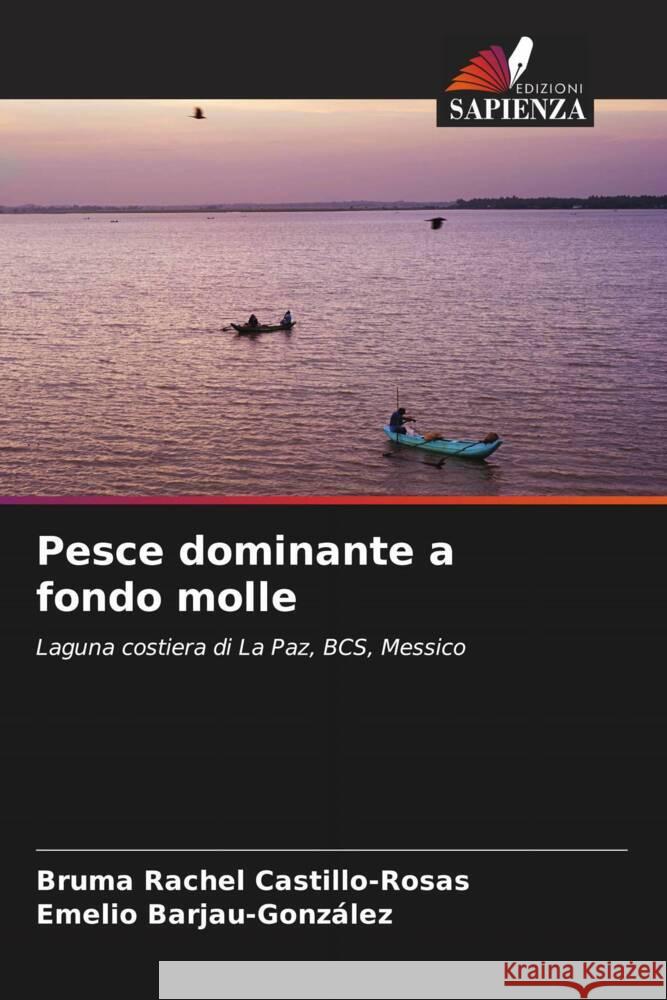 Pesce dominante a fondo molle Castillo-Rosas, Bruma Rachel, Barjau-Gonzalez, Emelio 9786204595634 Edizioni Sapienza - książka