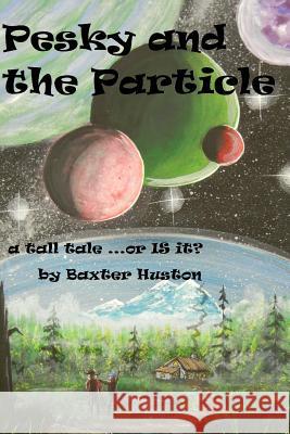 Pesky and the Particle Baxter Huston 9781535583862 Createspace Independent Publishing Platform - książka