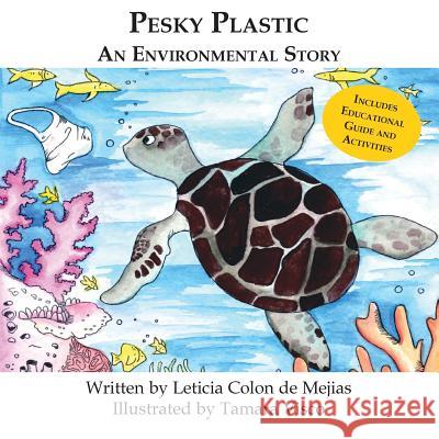 Pesky Plastic: An Environmental Story Leticia Colo Tamara Visco 9780989336413 Great Books 4 Kids - książka