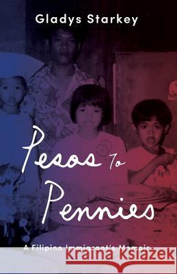 Pesos to Pennies: A Filipino Immigrant's Memoir Gladys Starkey 9781945505201 Pinay Mom Publishing LLC - książka