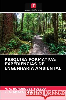 Pesquisa Formativa: Experiências de Engenharia Ambiental N A Bohorquez Toledo, C A Amaya Corredor 9786203619874 Edicoes Nosso Conhecimento - książka