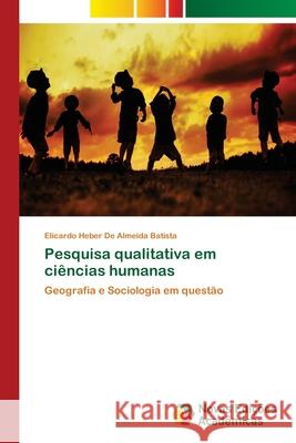 Pesquisa qualitativa em ciências humanas Batista, Elicardo Heber de Almeida 9786203467604 Novas Edicoes Academicas - książka