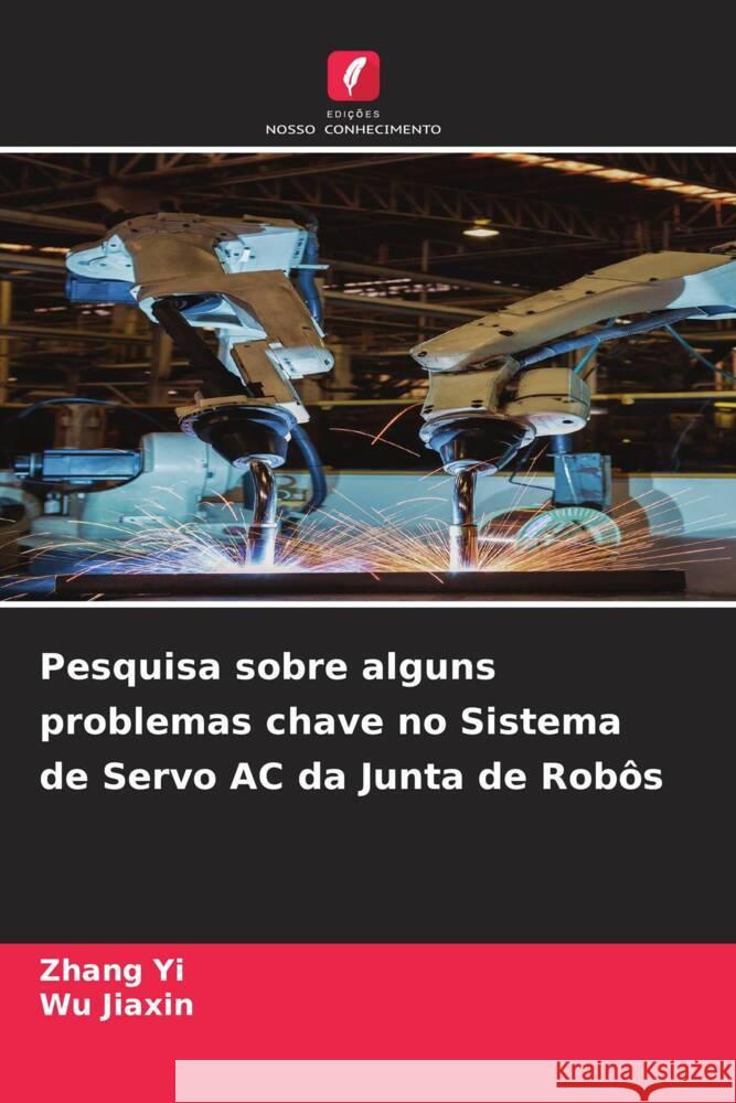 Pesquisa sobre alguns problemas chave no Sistema de Servo AC da Junta de Robôs Yi, Zhang, Jiaxin, Wu 9786204830490 Edições Nosso Conhecimento - książka