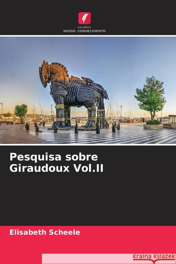 Pesquisa sobre Giraudoux Vol.II Scheele, Elisabeth 9786206193777 Edições Nosso Conhecimento - książka