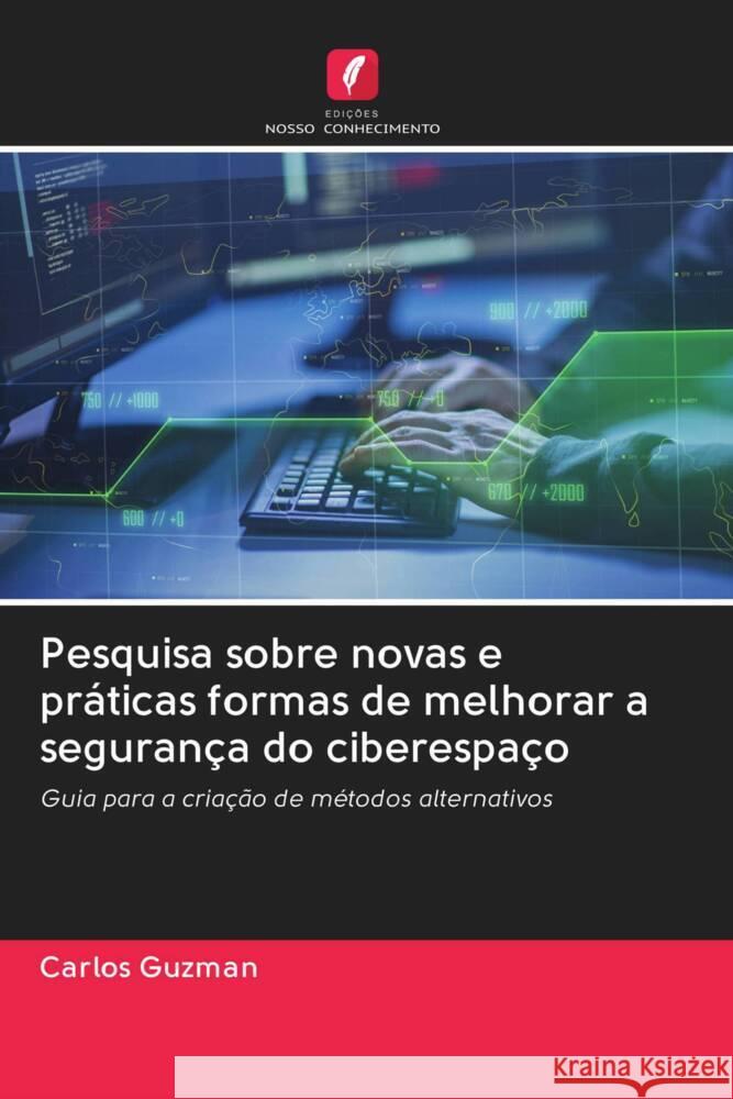 Pesquisa sobre novas e práticas formas de melhorar a segurança do ciberespaço Guzman, Carlos 9786203052282 Edicoes Nosso Conhecimento - książka