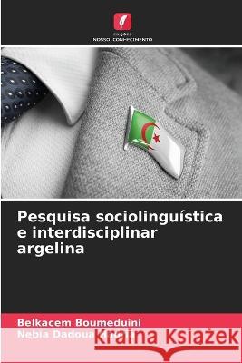 Pesquisa sociolinguistica e interdisciplinar argelina Belkacem Boumeduini Nebia Dadoua Hadria  9786205907818 Edicoes Nosso Conhecimento - książka