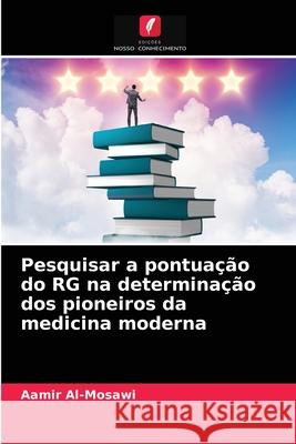 Pesquisar a pontuação do RG na determinação dos pioneiros da medicina moderna Aamir Al-Mosawi 9786204085159 Edicoes Nosso Conhecimento - książka