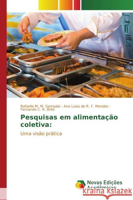 Pesquisas em alimentação coletiva: : Uma visão prática M. M. Sampaio, Rafaella; R. F. Mendes, Ana Luiza de; R. Brito, Fernando C. 9783330731608 Novas Edicioes Academicas - książka