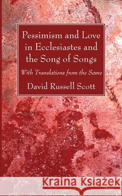 Pessimism and Love in Ecclesiastes and the Song of Songs David Russell Scott 9781725291348 Wipf & Stock Publishers - książka