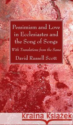 Pessimism and Love in Ecclesiastes and the Song of Songs David Russell Scott 9781725291355 Wipf & Stock Publishers - książka