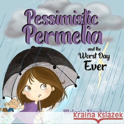 Pessimistic Permelia: and the Worst Day Ever Melanie Hawkins   9781734165029 Inspire Joy Publishing, LLC - książka