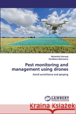 Pest monitoring and management using drones Nishanthini Kamaraj Kandibane Muthusamy 9786200486486 LAP Lambert Academic Publishing - książka