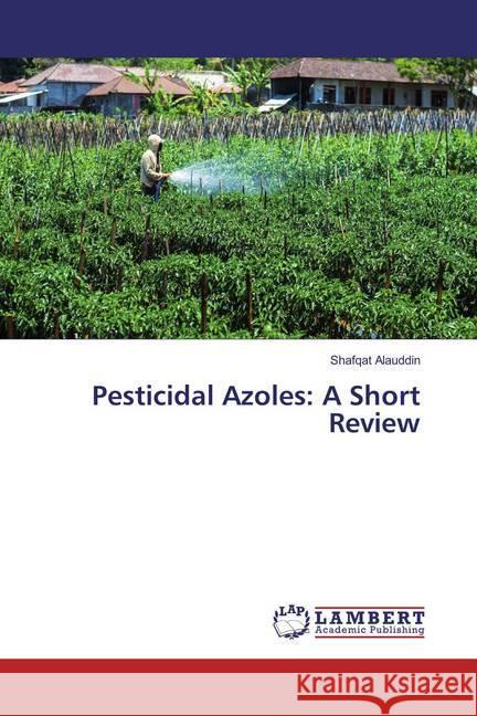 Pesticidal Azoles: A Short Review Alauddin, Shafqat 9783659858383 LAP Lambert Academic Publishing - książka