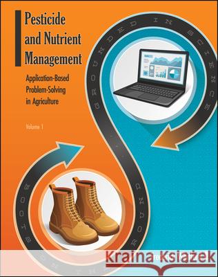 Pesticide and Nutrient Management: Application Based Problem-Solving in Agriculture, Volume 1 Frederick Whitford 9781626712775 Purdue University Press - książka