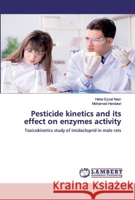Pesticide kinetics and its effect on enzymes activity Ezzat Nasr, Heba 9786202525145 LAP Lambert Academic Publishing - książka