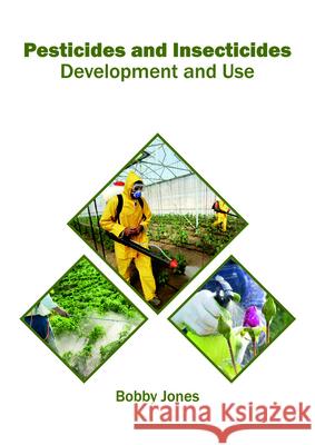 Pesticides and Insecticides: Development and Use Bobby Jones 9781682865033 Syrawood Publishing House - książka