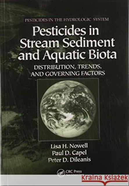 Pesticides in Stream Sediment and Aquatic Biota: Distribution, Trends, and Governing Factors Lisa H. Nowell Paul D. Capel Peter D. Dileanis 9780367579043 CRC Press - książka