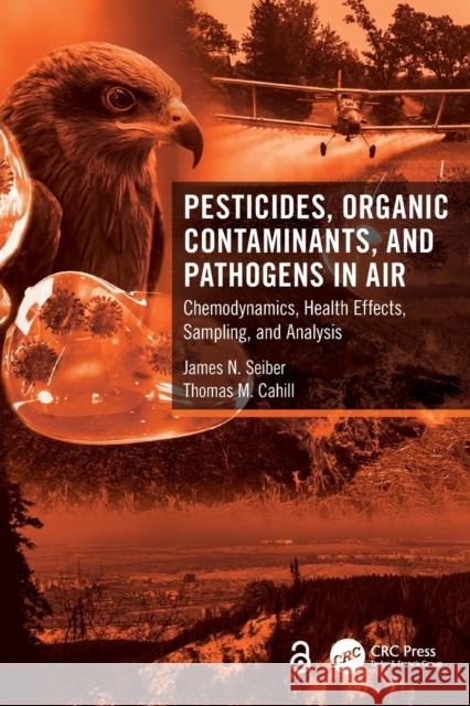 Pesticides, Organic Contaminants, and Pathogens in Air: Chemodynamics, Health Effects, Sampling, and Analysis James N. Seiber Thomas M. Cahill 9781032108940 CRC Press - książka