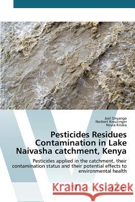 Pesticides Residues Contamination in Lake Naivasha catchment, Kenya Onyango Joel 9783639806090 AV Akademikerverlag - książka