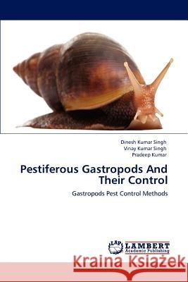 Pestiferous Gastropods And Their Control Dinesh Kumar Singh, Vinay Kumar Singh, Pradeep Kumar (University of Hyderabad India) 9783659158407 LAP Lambert Academic Publishing - książka