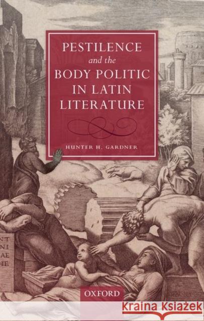 Pestilence and the Body Politic in Latin Literature Hunter H. Gardner 9780198796428 Oxford University Press, USA - książka