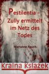 Pestilentia - Zully ermittelt im Netz des Todes Rauch, Marianne 9783752988703 epubli