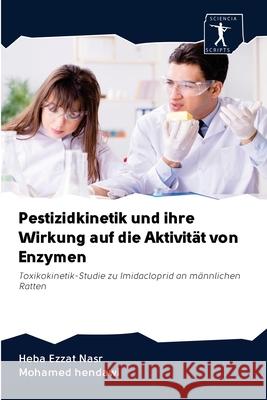 Pestizidkinetik und ihre Wirkung auf die Aktivität von Enzymen Heba Ezzat Nasr, Mohamed Hendawi 9786200913746 Sciencia Scripts - książka