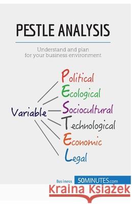 PESTLE Analysis: Prepare the best strategies in advance 50minutes Com 9782806270672 5minutes.com - książka