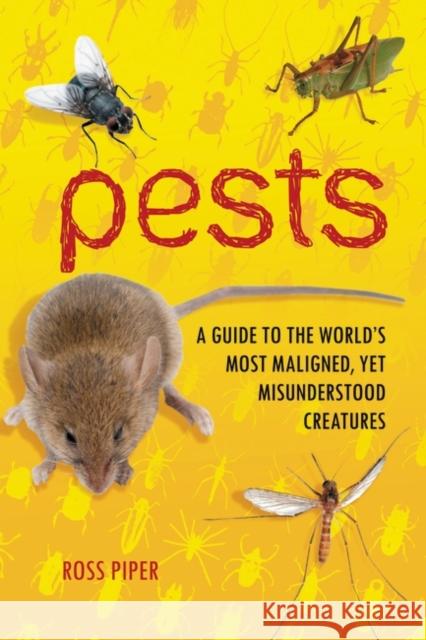 Pests: A Guide to the World's Most Maligned, yet Misunderstood Creatures Piper, Ross 9780313384264 Greenwood - książka