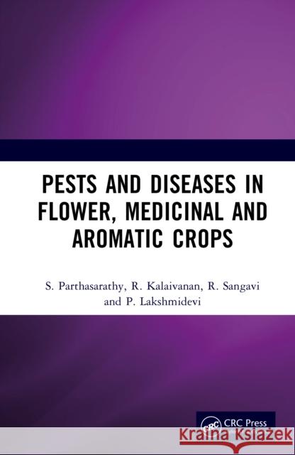Pests and Diseases in Flower, Medicinal and Aromatic Crops S. Parthasarathy R. Kalaivanan R. Sangavi 9781041034315 CRC Press - książka