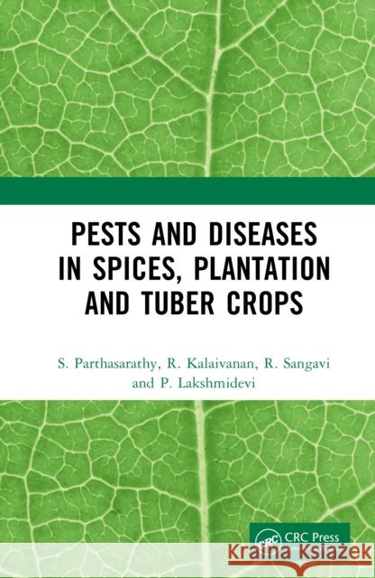 Pests and Diseases in Spices, Plantation and Tuber Crops S. Parthasarathy R. Kalaivanan R. Sangavi 9781041034278 CRC Press - książka
