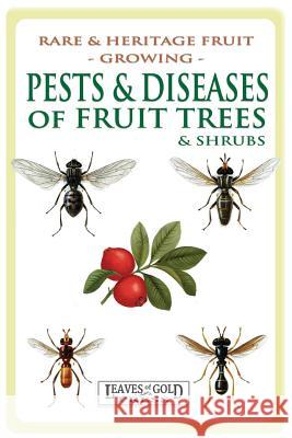 Pests and Diseases of Fruit Trees and Shrubs C Thornton   9781925110609 Quillpen Pty Ltd T/A Leaves of Gold Press - książka
