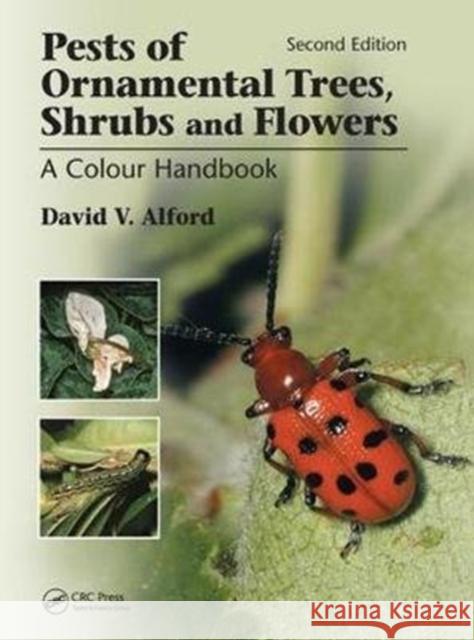 Pests of Ornamental Trees, Shrubs and Flowers: A Colour Handbook, Second Edition David V. Alford 9781138034068 CRC Press - książka