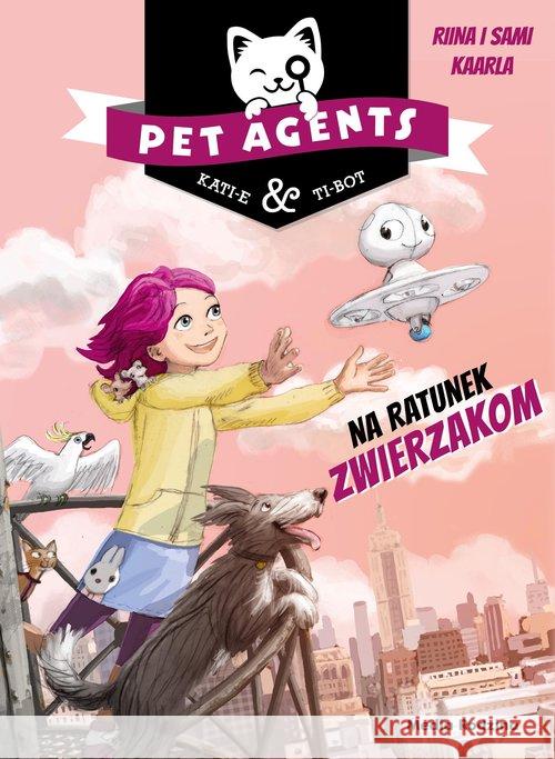 Pet Agents. Na ratunek zwierzakom Kaarla Riina,Kaarla Sami 9788380089235 Media Rodzina - książka