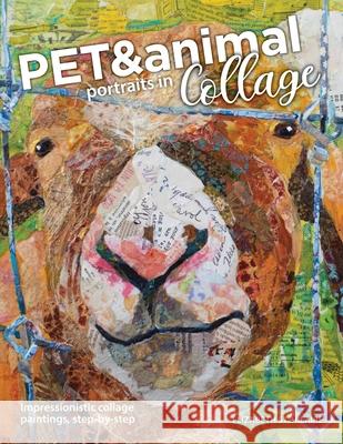 Pet and Animal Portraits in Collage: Impressionistic Collage Paintings, Step-by-Step Elizabeth St Hilaire 9780578762241 Elizabeth St. Hilaire Art - książka