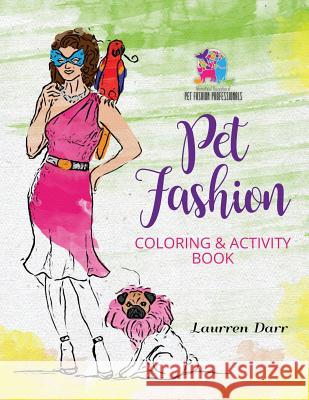 Pet Fashion Coloring & Activity Book Laurren Darr   9781943356324 Left Paw Press, LLC - książka