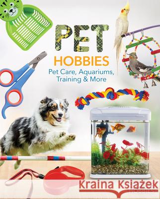 Pet Hobbies: Pet Care, Aquariums, Training & More: Pet Care, Aquariums, Training & More Ruby Daniels 9781098297756 ABDO & Daughters - książka