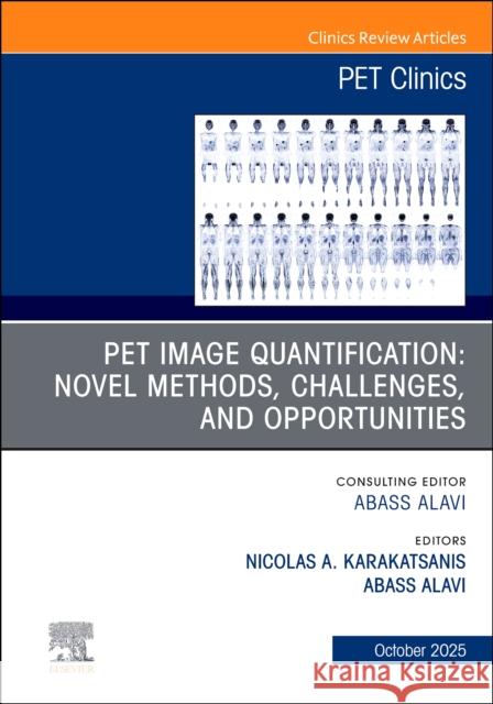 PET Image Quantification: Novel Methods, Challenges, and Opportunities, An Issue of PET Clinics  9780443417535 Elsevier - książka