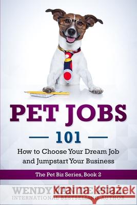 Pet Jobs 101: How to Choose Your Dream Job and Jumpstart Your Business Wendy Va 9781732437548 Spirit Paw Press, LLC - książka