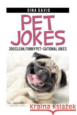 Pet Jokes: 300 Clean, Funny Pet-sational Jokes David, Dina 9781505430622 Createspace - książka