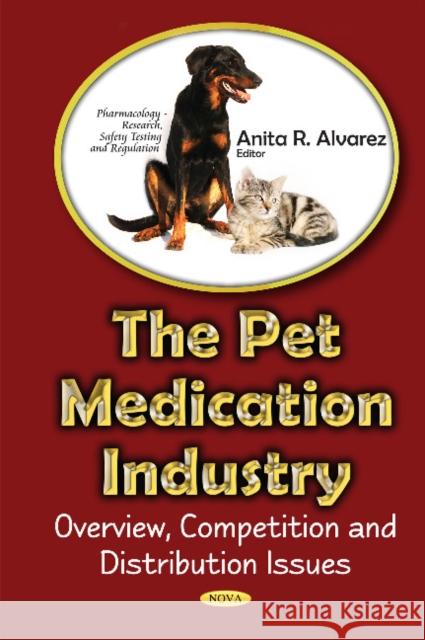 Pet Medications industry: Overview, Competition & Distribution Issues Anita R Alvarez 9781634853163 Nova Science Publishers Inc - książka