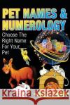 Pet Names and Numerology: Choose the Right Name for Your Pet MS Amy Morford 9781483954462 Createspace
