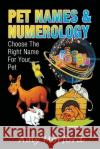 Pet Names and Numerology: Choose the Right Name for Your Pet Amy Morford   9781634288439 Speedy Publishing LLC