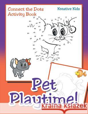 Pet Playtime! Connect the Dots Activity Book Kreative Kids   9781683770244 Traudl Whlke - książka